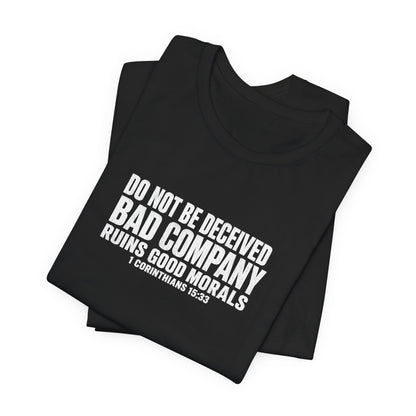 Christian Tee — “Do Not Be Deceived: Bad Company Ruins Good Morals” Short Sleeve Shirt