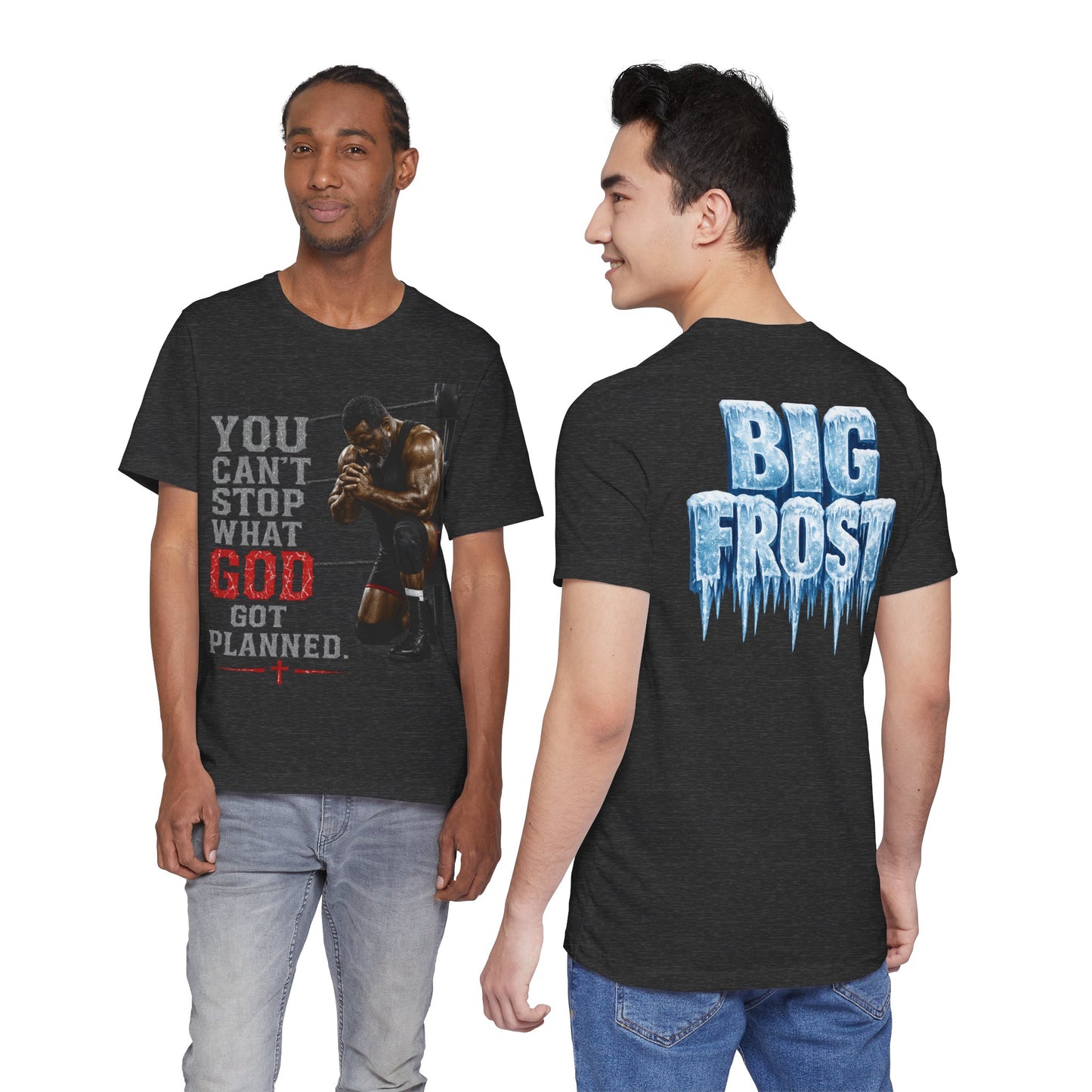BIG FROST— "You Can't Stop What God Got Planned" UNISEX Shirt