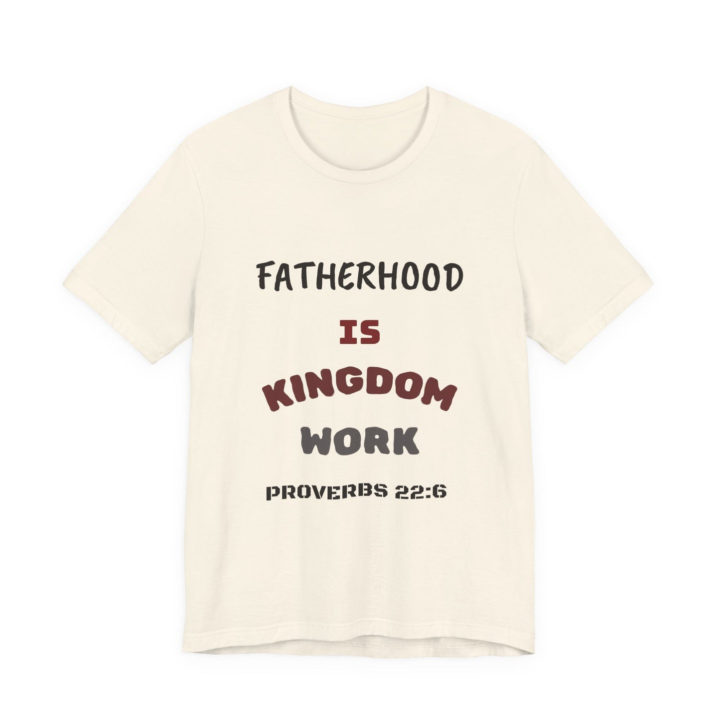 Fatherhood Is Kingdom Work T-Shirt — Proverbs 22:6 Christian Tee