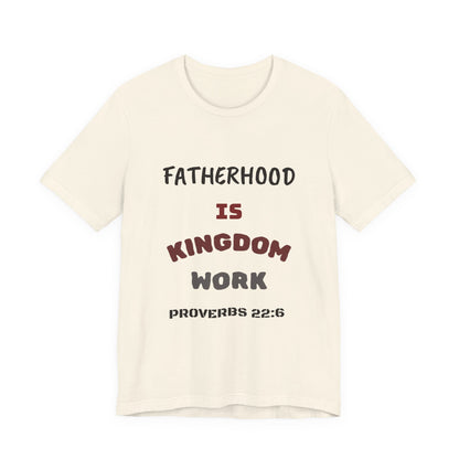 Fatherhood Is Kingdom Work T-Shirt — Proverbs 22:6 Christian Tee