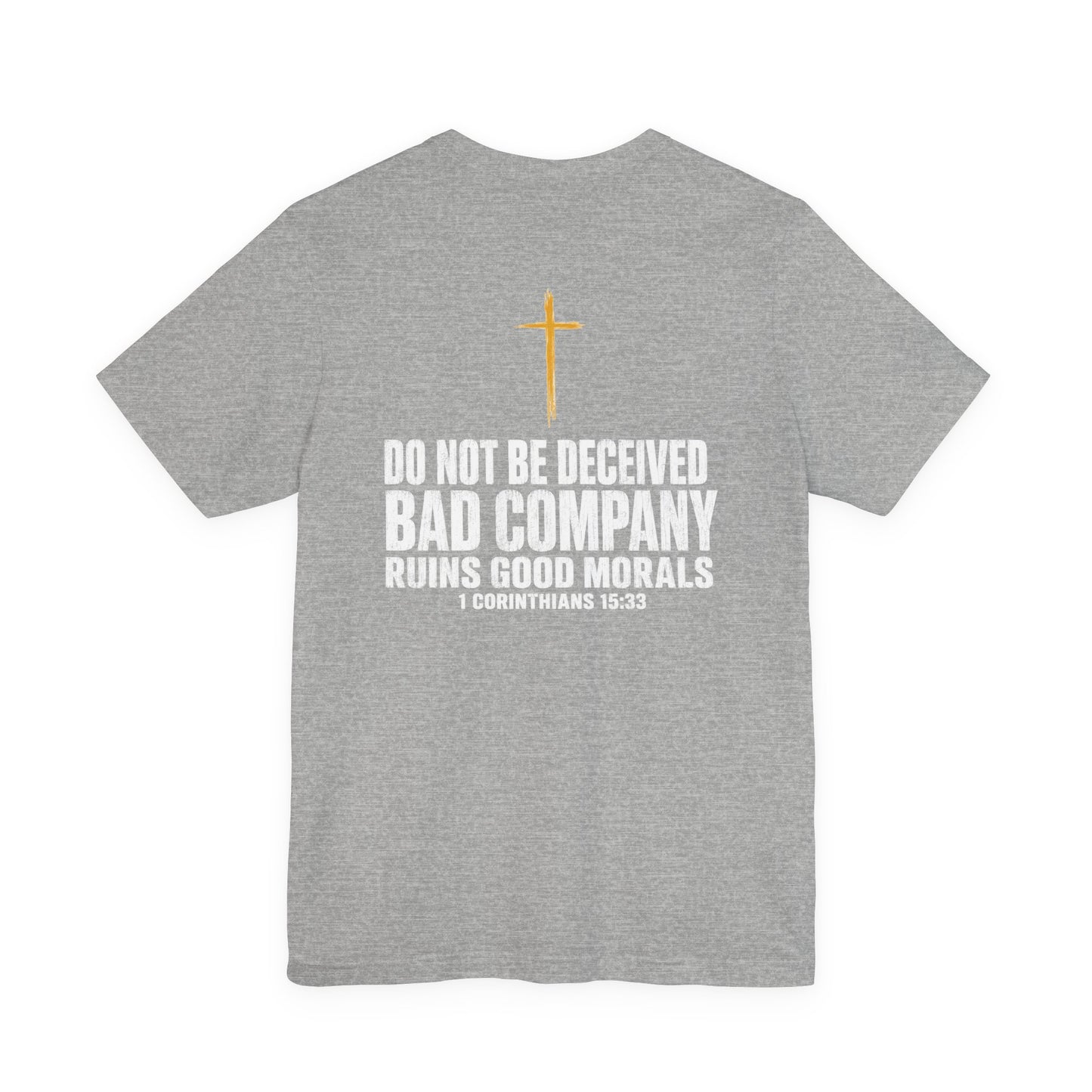 Christian Cross T-Shirt — "Do Not Be Deceived, Bad Company Ruins Good Morals" (1 Corinthians 15:33)