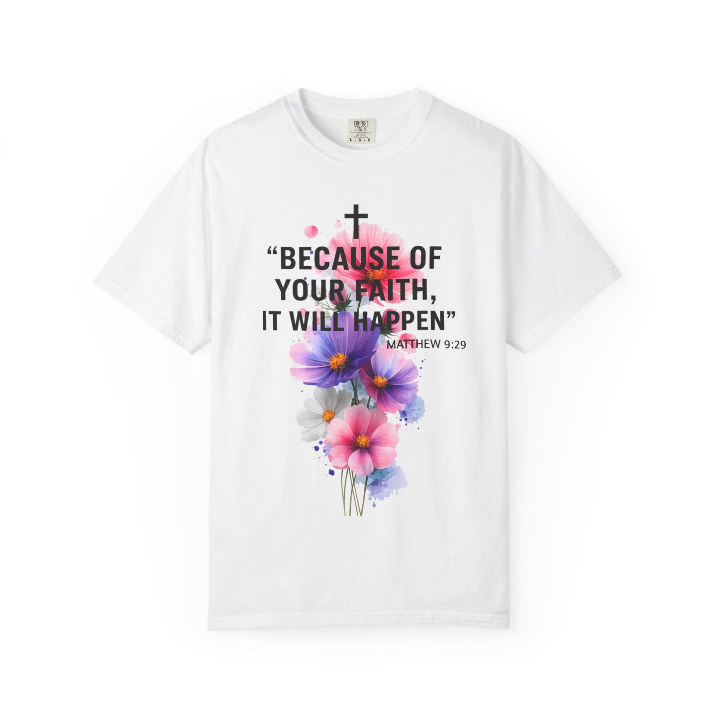 Faith T-Shirt — “Because of Your Faith, It Will Happen” Floral Christian Tee