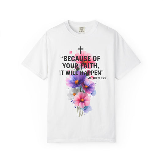 Faith T-Shirt — “Because of Your Faith, It Will Happen” Floral Christian Tee
