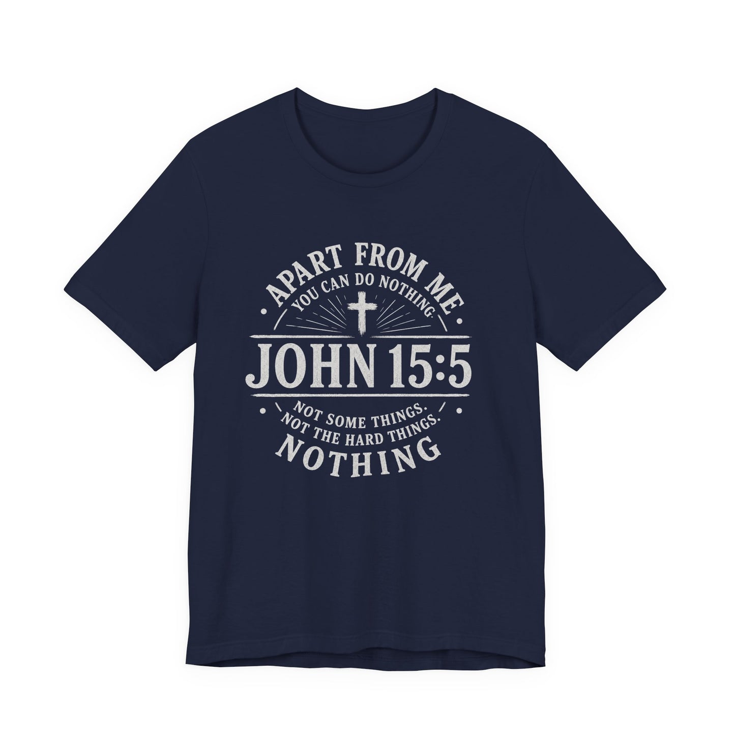 John 15:5 Scripture T-Shirt — Apart From Me You Can Do Nothing Christian Tee