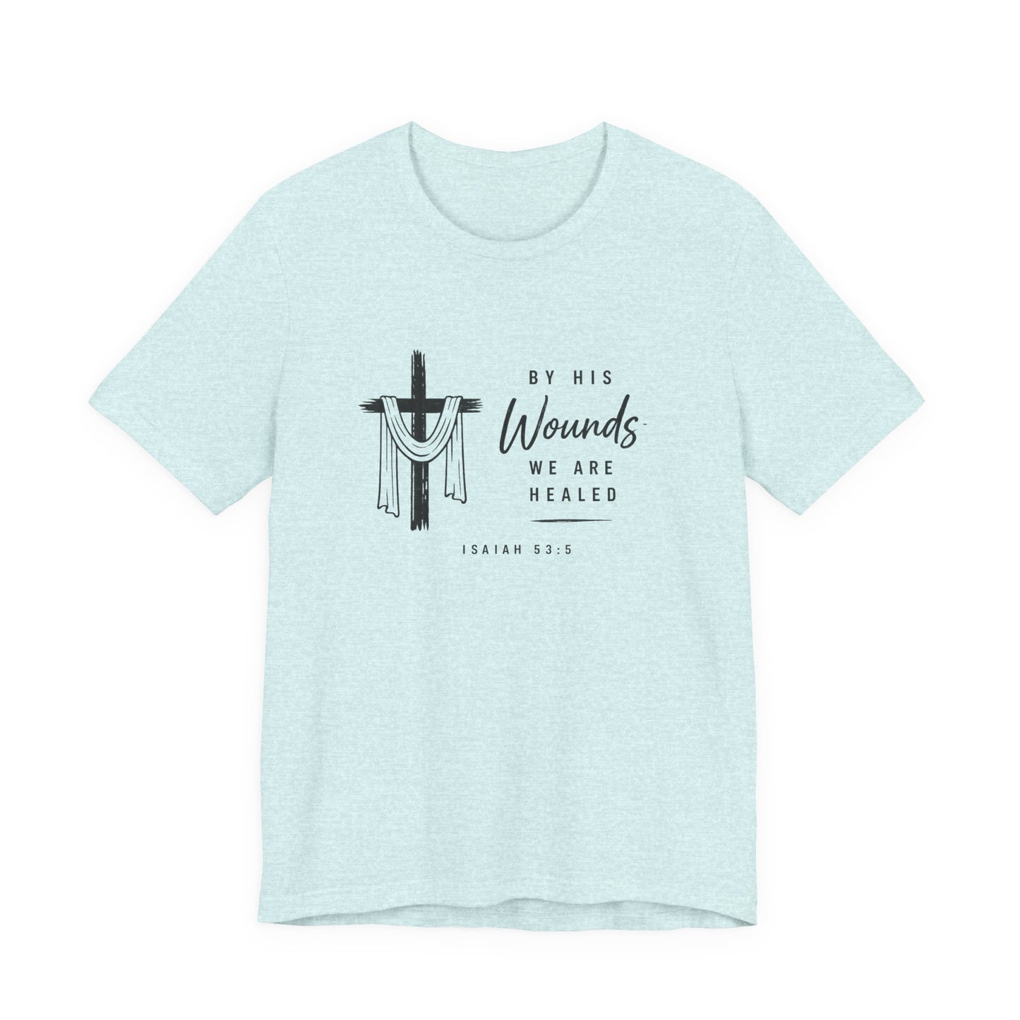 Christian T-Shirt – “By His Wounds We Are Healed” Cross Tee (Isaiah 53:5)