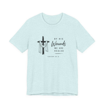 Christian T-Shirt – “By His Wounds We Are Healed” Cross Tee (Isaiah 53:5)
