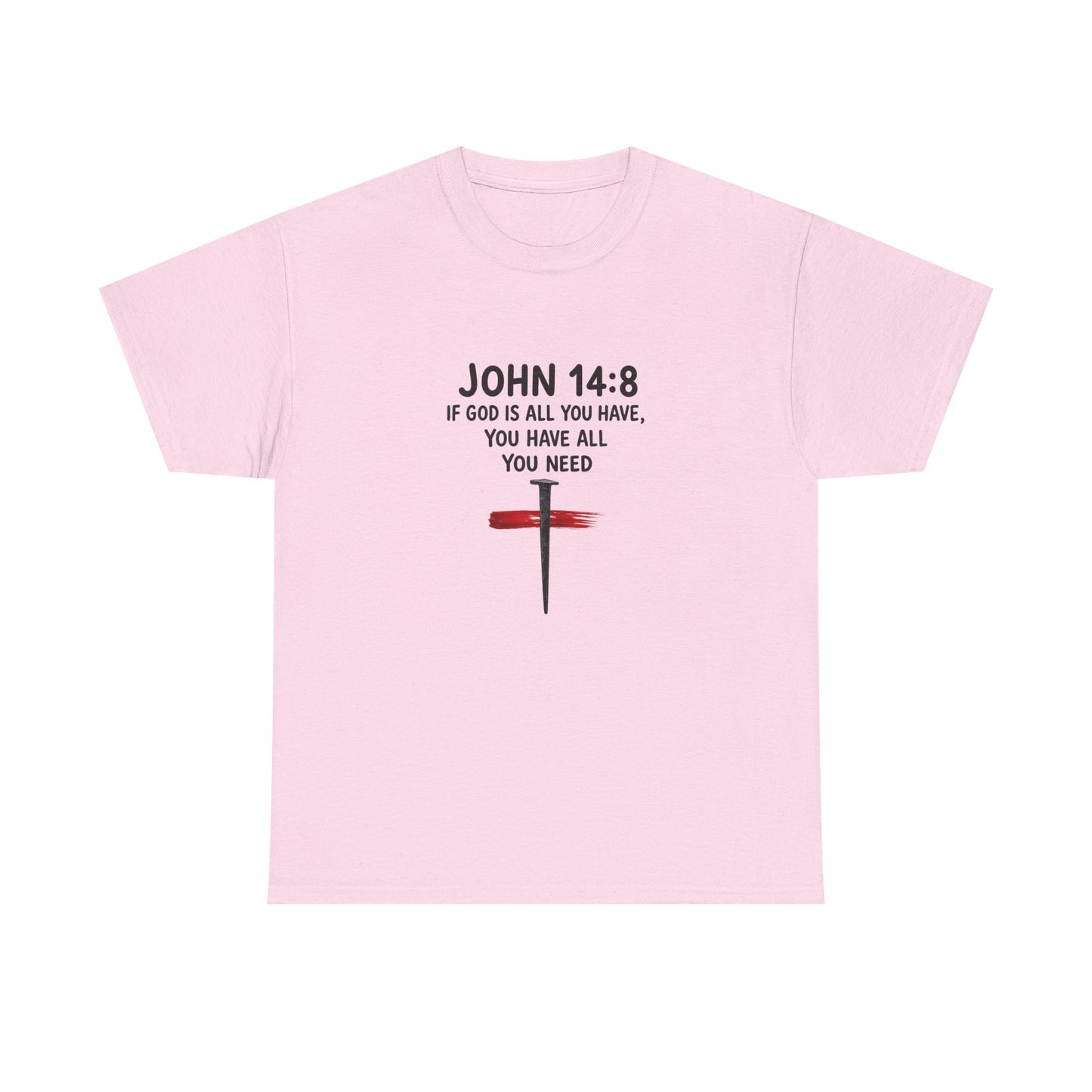 John 14:8 Christian T‑Shirt - "If God Is All You Have" Cross Faith Tee