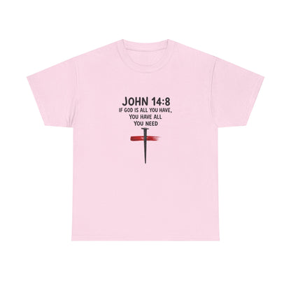 John 14:8 Christian T‑Shirt - "If God Is All You Have" Cross Faith Tee