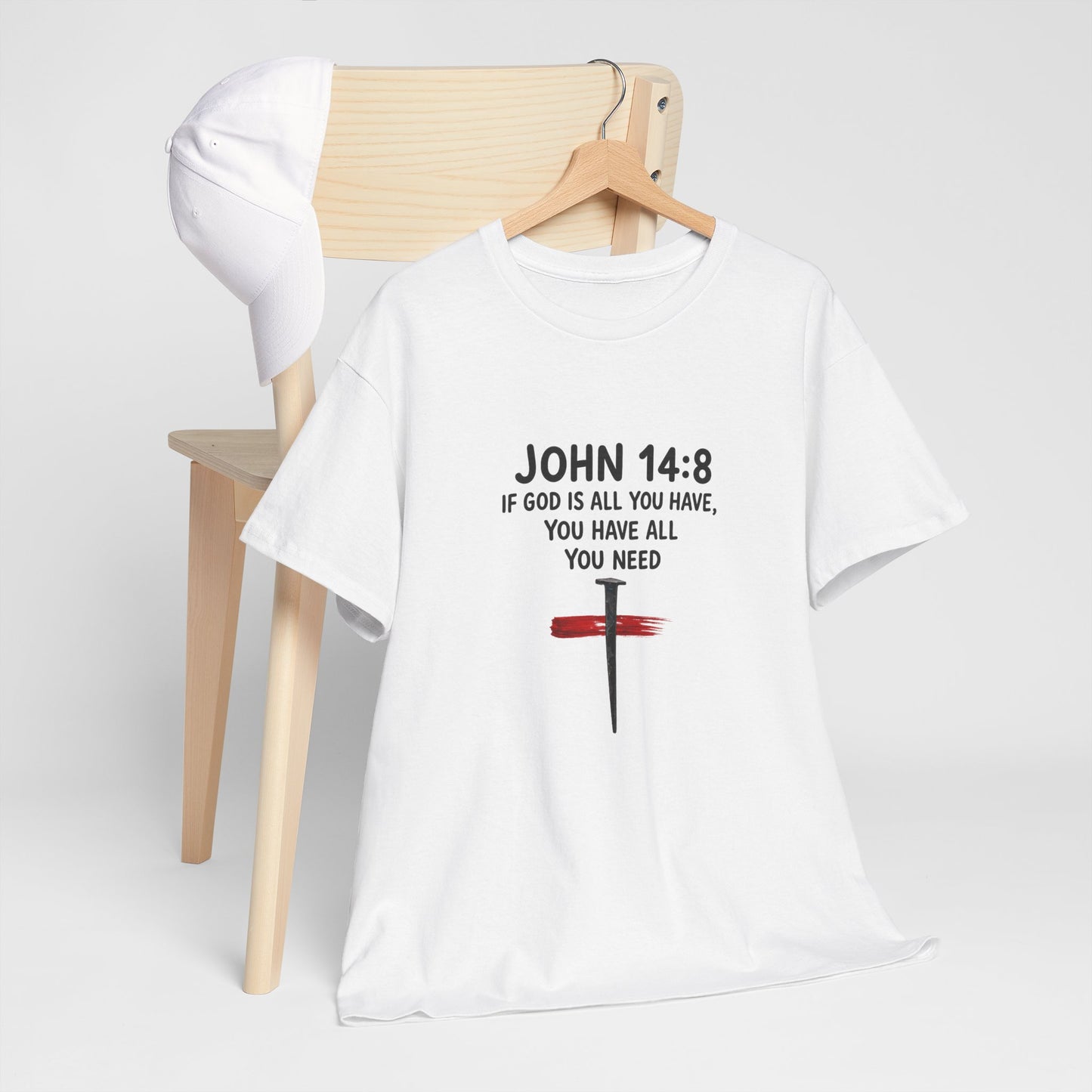 John 14:8 Christian T‑Shirt - "If God Is All You Have" Cross Faith Tee