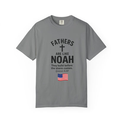 Patriotic Fathers Are Like Noah T-Shirt — "They Build Before the Storm Comes" (America 250)