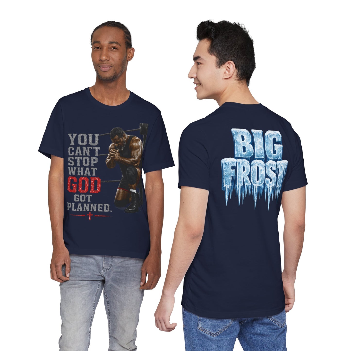 BIG FROST— "You Can't Stop What God Got Planned" UNISEX Shirt