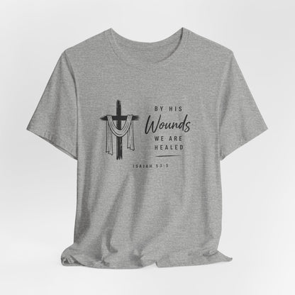 Christian T-Shirt – “By His Wounds We Are Healed” Cross Tee (Isaiah 53:5)