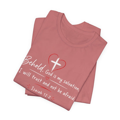 Christian Tee — "Behold, God is my salvation" Isaiah 12:2 Inspirational T-Shirt