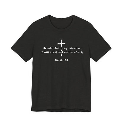 Christian T-Shirt — "Behold, God is my salvation" Isaiah 12:2 Cross Tee