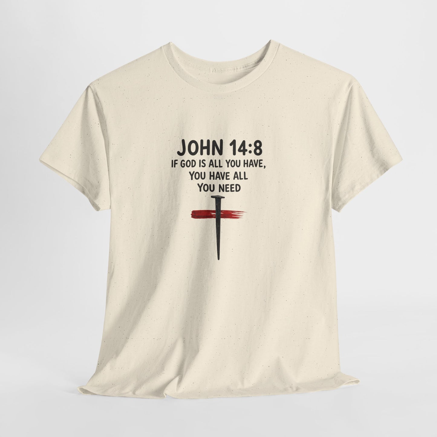 John 14:8 Christian T‑Shirt - "If God Is All You Have" Cross Faith Tee