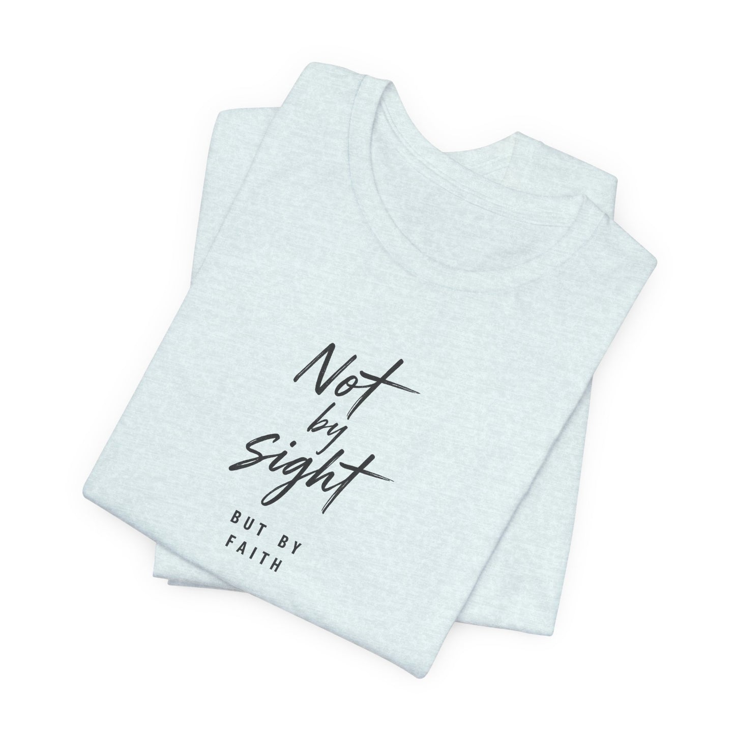 Faith T-Shirt — "Not by Sight but by Faith" Christian Graphic Tee