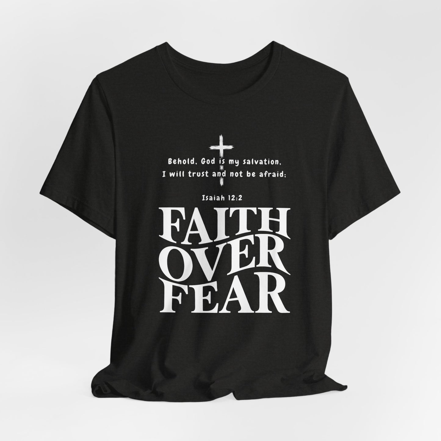 Faith Over Fear T-Shirt — Christian Inspirational Tee with Isaiah 12:2 Quote