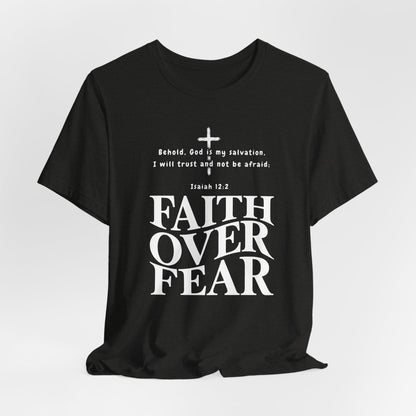 Faith Over Fear T-Shirt — Christian Inspirational Tee with Isaiah 12:2 Quote
