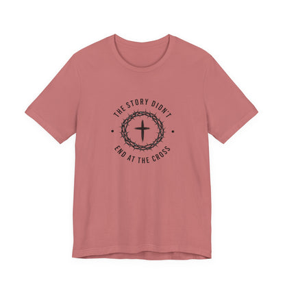Christian T-Shirt "The Story Didn’t End at the Cross" — Faith Graphic Tee
