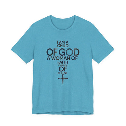 Christian Women’s Faith T‑Shirt — “I Am a Child of God, A Woman of Faith, A Warrior of Christ”