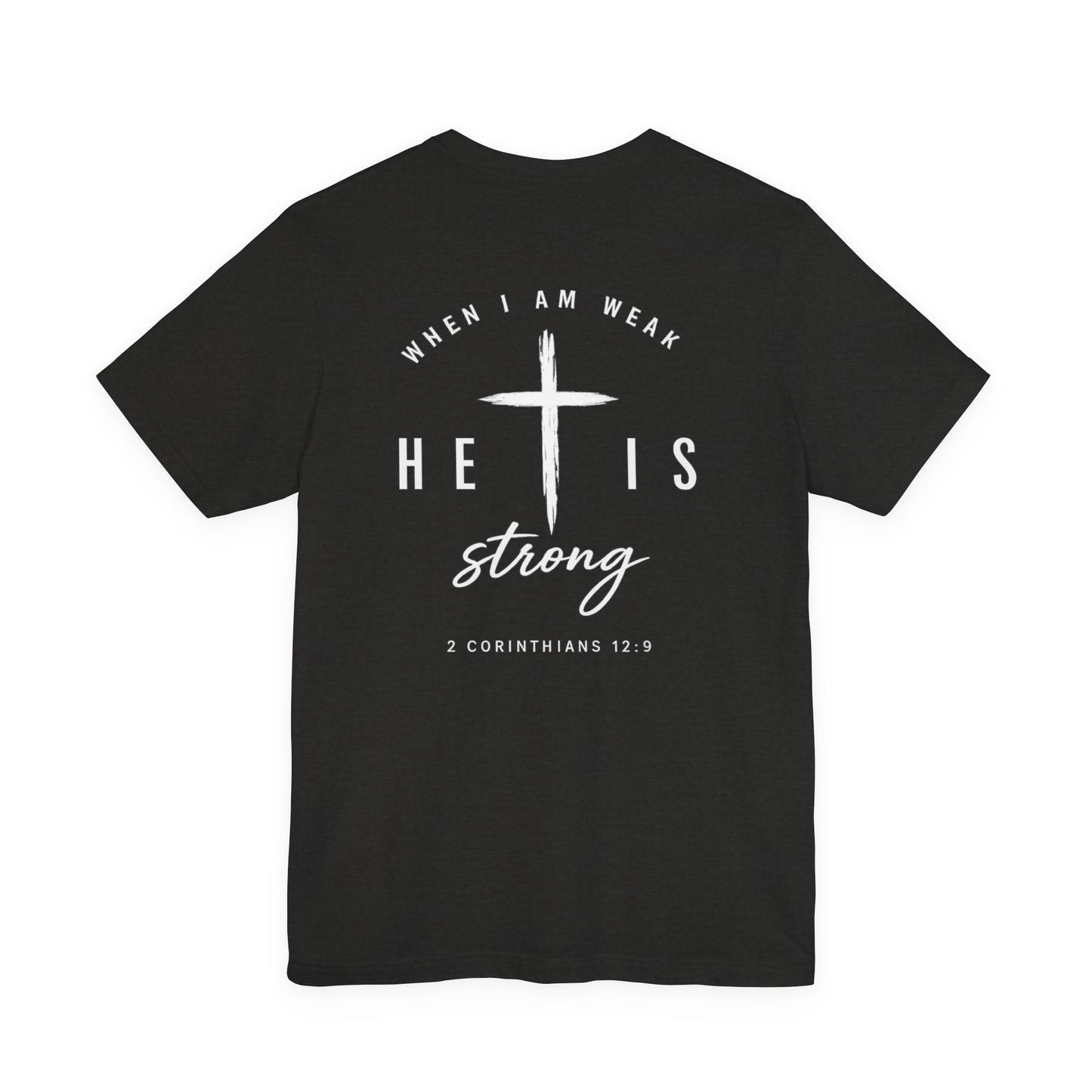 Christian T-Shirt — "When I Am Weak He Is Strong" Cross Tee