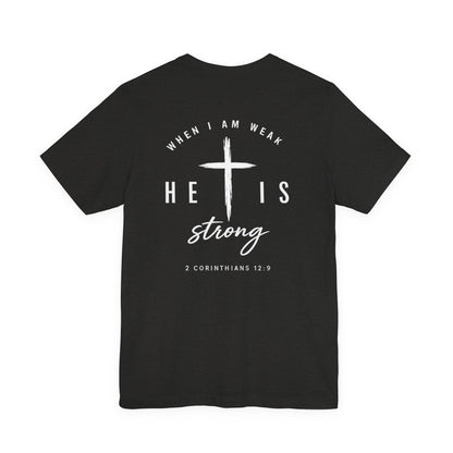 Christian T-Shirt — "When I Am Weak He Is Strong" Cross Tee