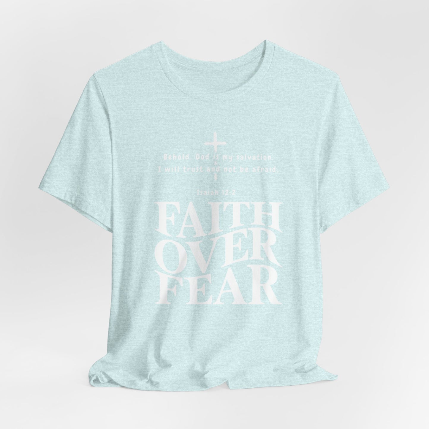 Faith Over Fear T-Shirt — Christian Inspirational Tee with Isaiah 12:2 Quote