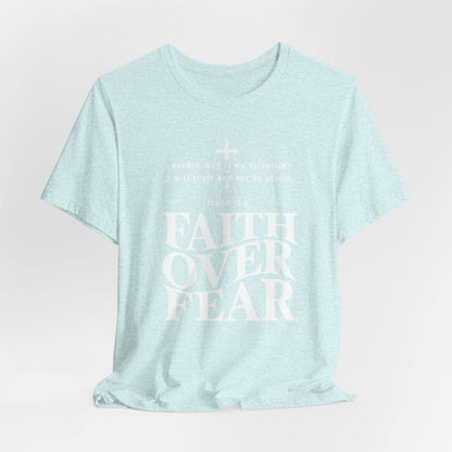 Faith Over Fear T-Shirt — Christian Inspirational Tee with Isaiah 12:2 Quote