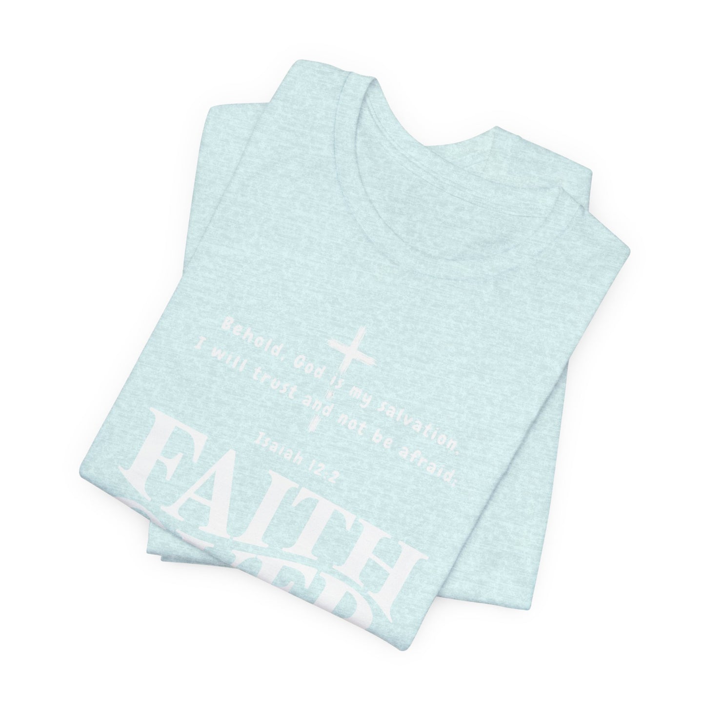 Faith Over Fear T-Shirt — Christian Inspirational Tee with Isaiah 12:2 Quote