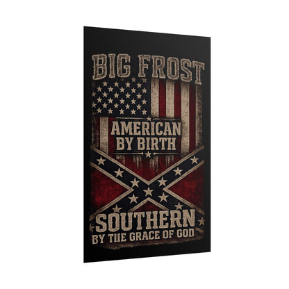 Rolled Poster — "Big Frost: American By Birth, Southern By the Grace of God" Patriotic Vintage Flag Print