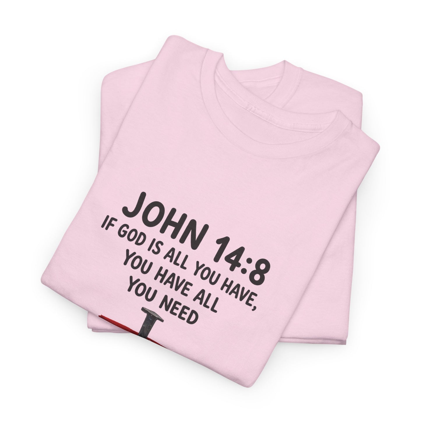 John 14:8 Christian T‑Shirt - "If God Is All You Have" Cross Faith Tee