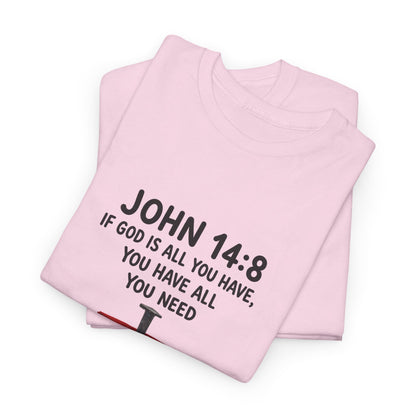 John 14:8 Christian T‑Shirt - "If God Is All You Have" Cross Faith Tee