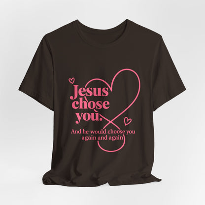 Jesus Chose You Heart Tee — Christian Faith Inspirational T-Shirt