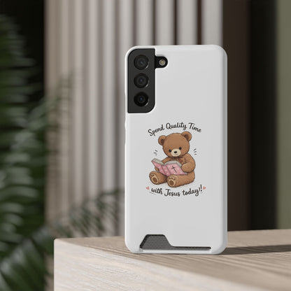 Phone Case — "Spend Quality Time with Jesus Today" Teddy Card Holder