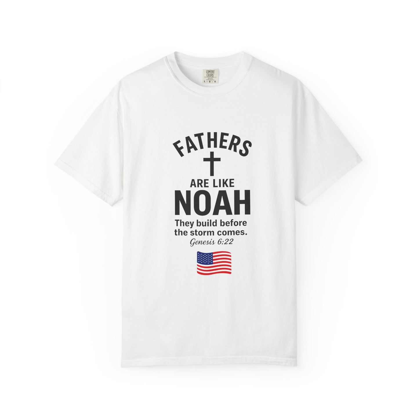 Patriotic Fathers Are Like Noah T-Shirt — "They Build Before the Storm Comes" (America 250)
