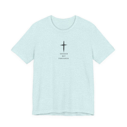 Chosen Not Forsaken Tee — Christian Cross Faith T-Shirt (1 Peter 2:9)