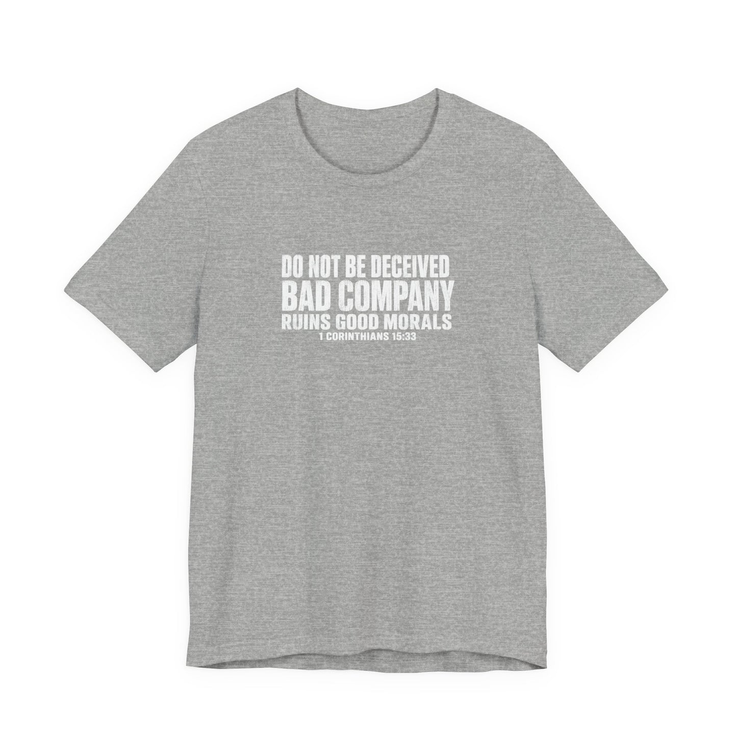 Christian Tee — “Do Not Be Deceived: Bad Company Ruins Good Morals” Short Sleeve Shirt