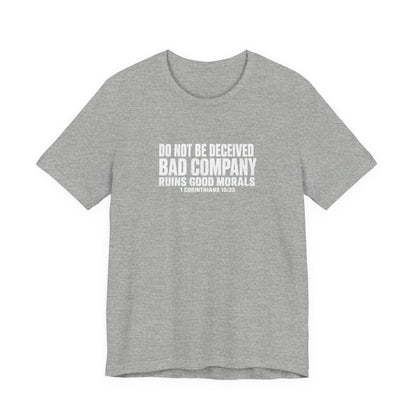 Christian Tee — “Do Not Be Deceived: Bad Company Ruins Good Morals” Short Sleeve Shirt
