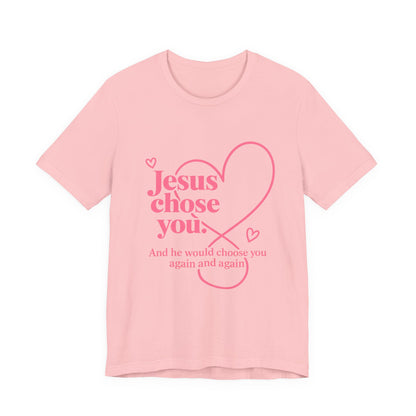 Jesus Chose You Heart Tee — Christian Faith Inspirational T-Shirt