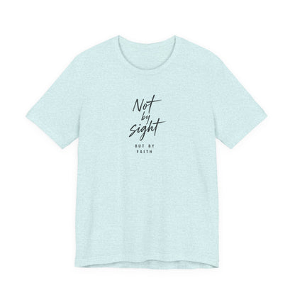 Faith T-Shirt — "Not by Sight but by Faith" Christian Graphic Tee