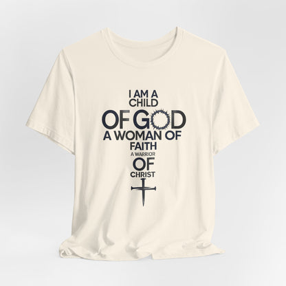 Christian Women’s Faith T‑Shirt — “I Am a Child of God, A Woman of Faith, A Warrior of Christ”