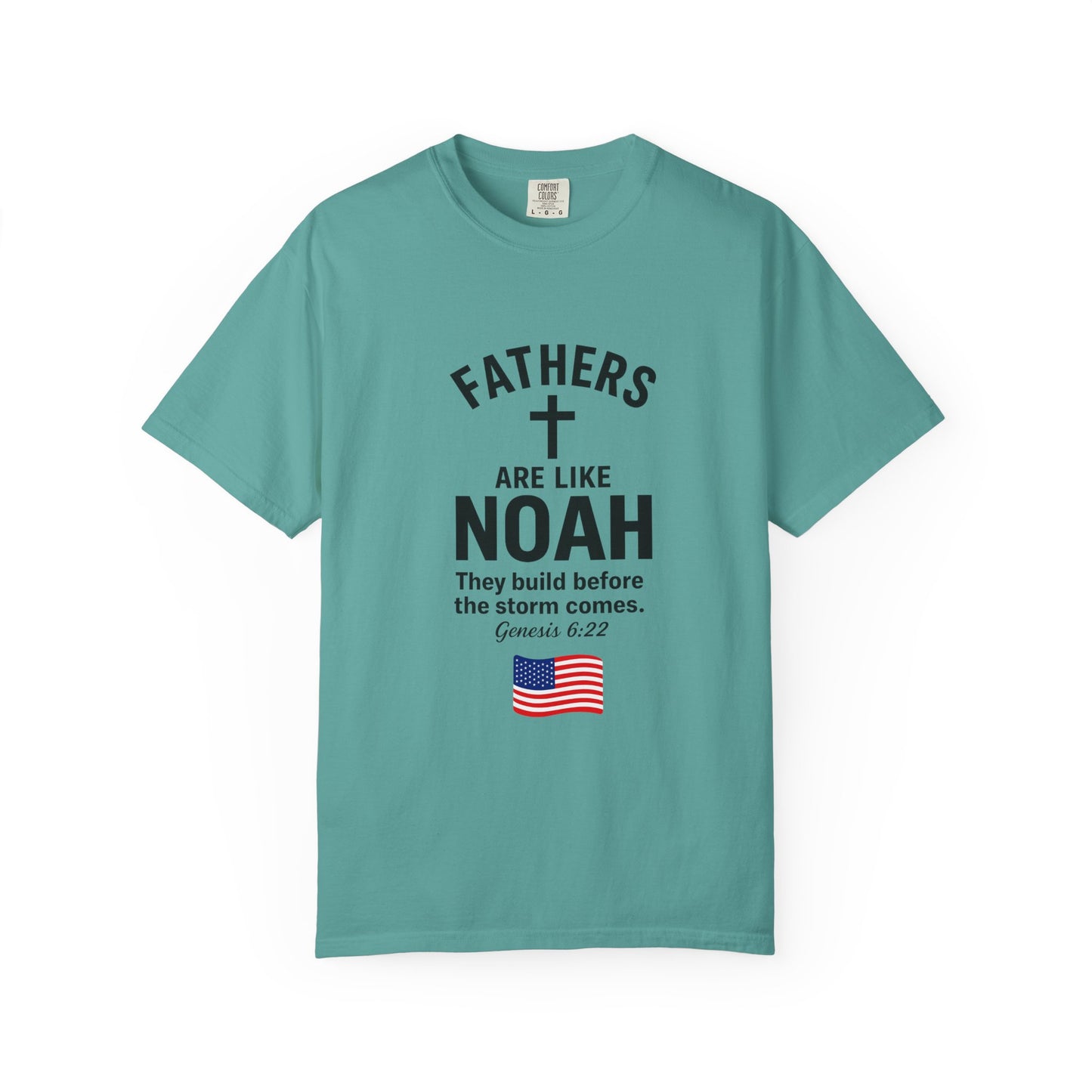 Patriotic Fathers Are Like Noah T-Shirt — "They Build Before the Storm Comes" (America 250)