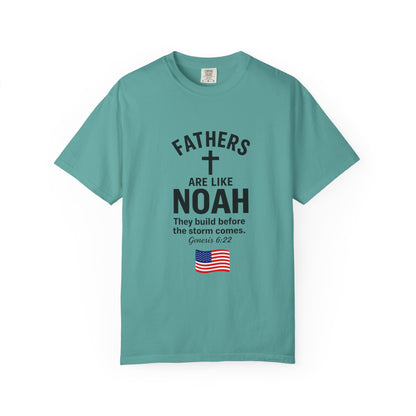 Patriotic Fathers Are Like Noah T-Shirt — "They Build Before the Storm Comes" (America 250)