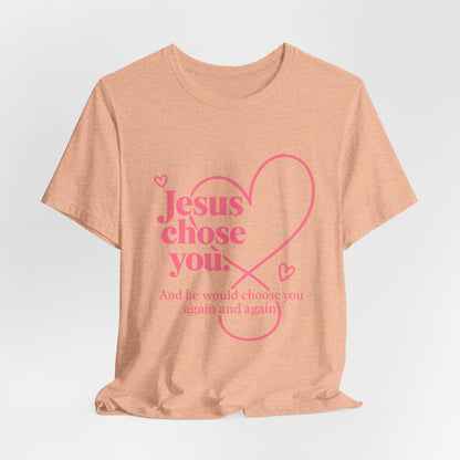 Jesus Chose You Heart Tee — Christian Faith Inspirational T-Shirt