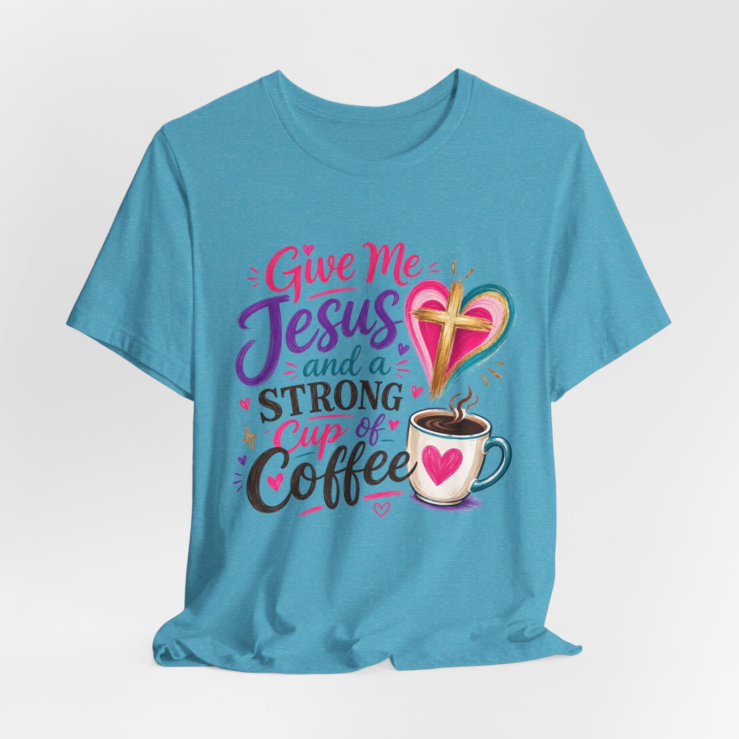 Christian Coffee T-Shirt — "Give Me Jesus and a Strong Cup of Coffee"