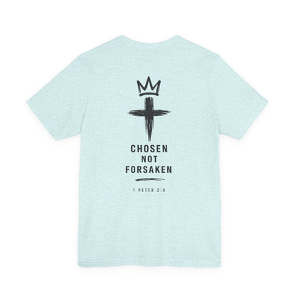 Chosen Not Forsaken Tee — Christian Cross Faith T-Shirt (1 Peter 2:9)