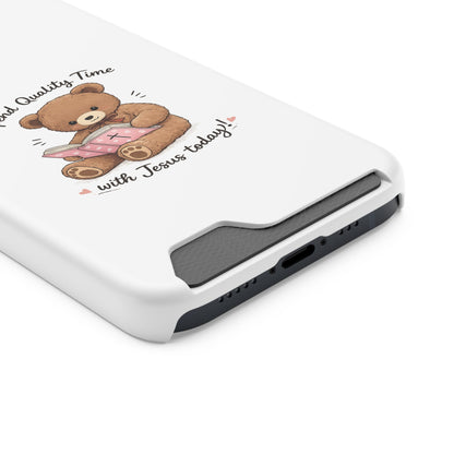 Phone Case — "Spend Quality Time with Jesus Today" Teddy Card Holder