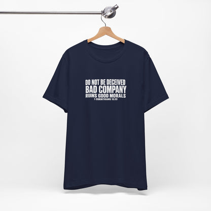 Christian Tee — “Do Not Be Deceived: Bad Company Ruins Good Morals” Short Sleeve Shirt