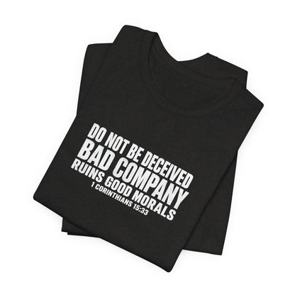 Christian Tee — “Do Not Be Deceived: Bad Company Ruins Good Morals” Short Sleeve Shirt