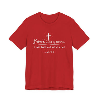 Christian Tee — "Behold, God is my salvation" Isaiah 12:2 Inspirational T-Shirt